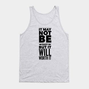 It may not be easy but it will worth it Tank Top